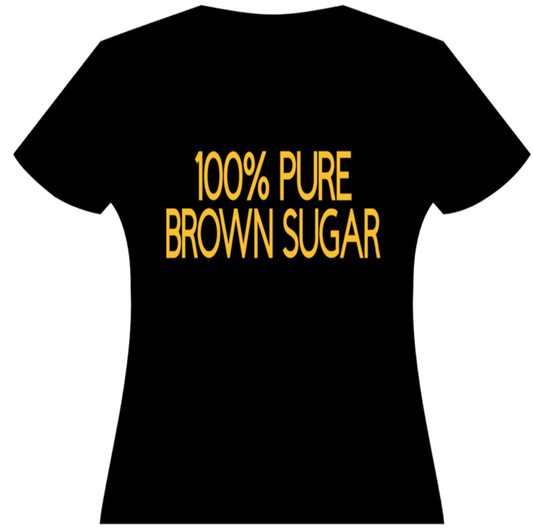 100% Pure Brown Sugar T-Shirt | Sweatshirt | Hoodie